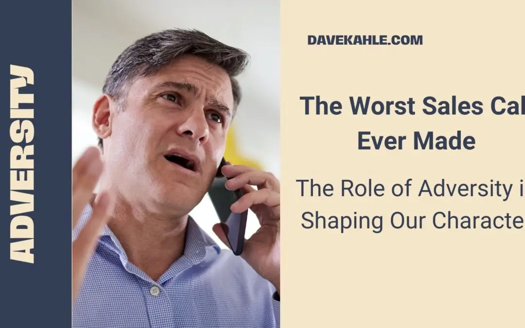 Worst Sales Call Ever Adversity Shaping Character notbest
