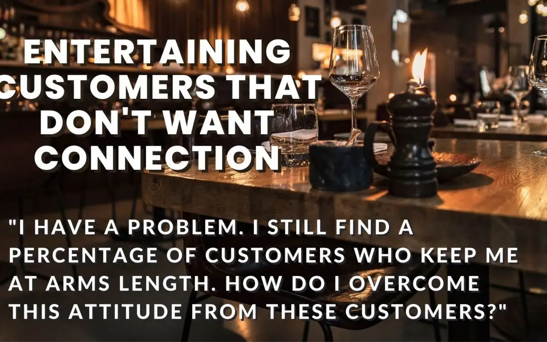 Entertaining Customers that Don't Want to Connect with Me