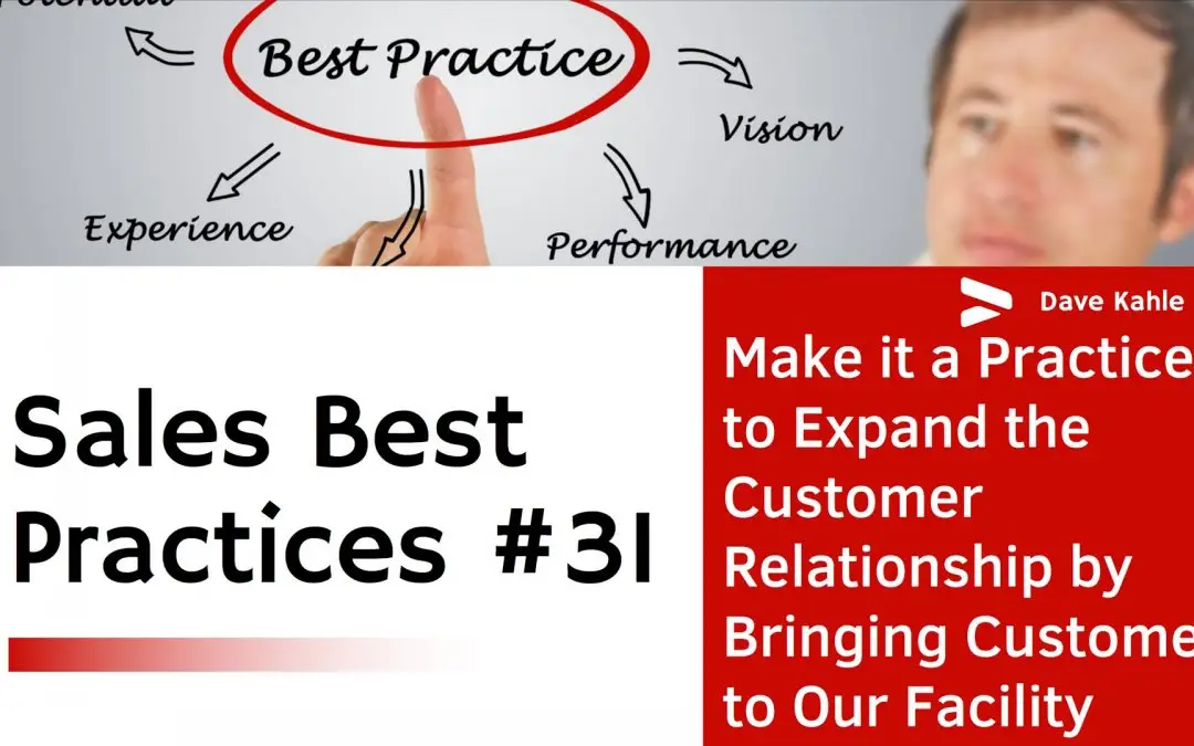 Make it a Practice to Expand the Customer Relationship by Bringing Customers to Our Facility – Best Practice #31