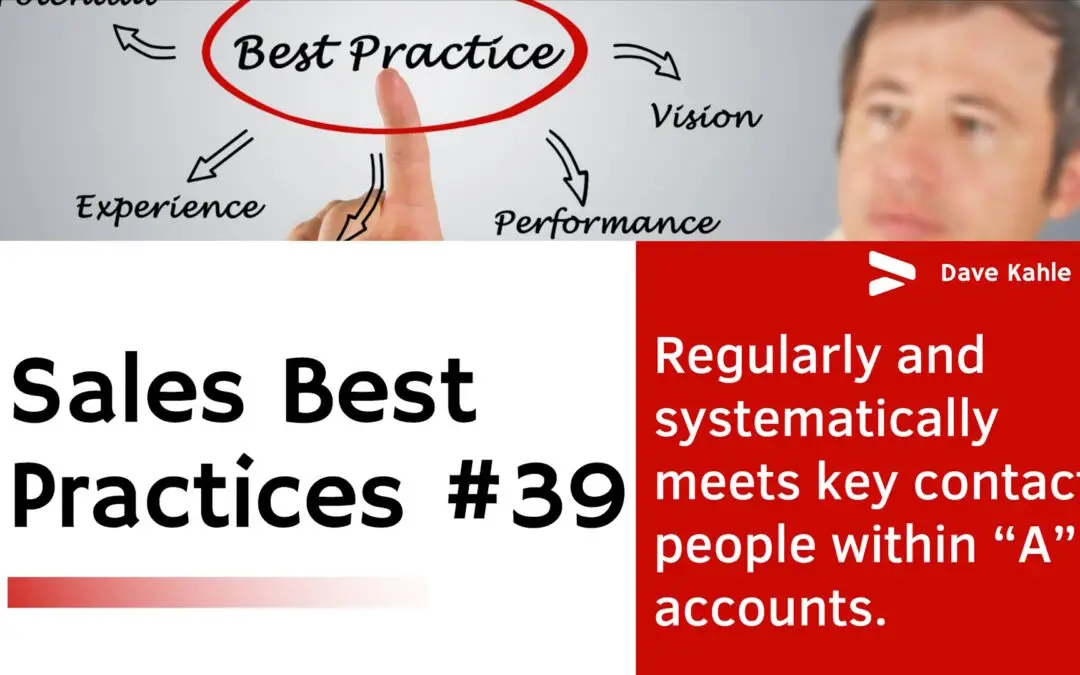 Regularly and systematically meets key contact people within “A” accounts. Sales Best Practice #39
