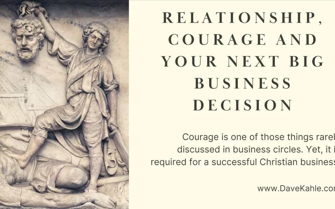 Relationship, Courage and Your Next Big Business Decision