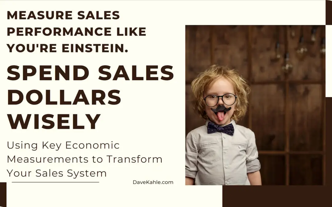 Spend Sales Dollars Wisely: Using Key Economic Measurements to Transform Your Sales System