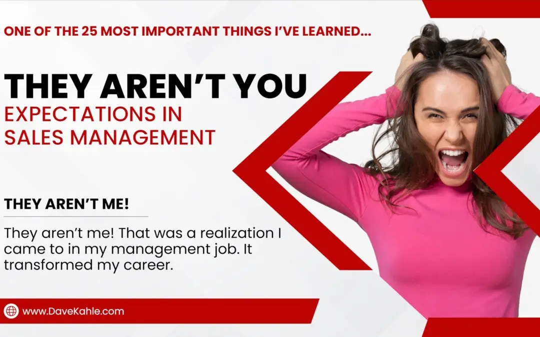 Expectations in Sales Management: They Are Not You – One of The 25 Most Important Things