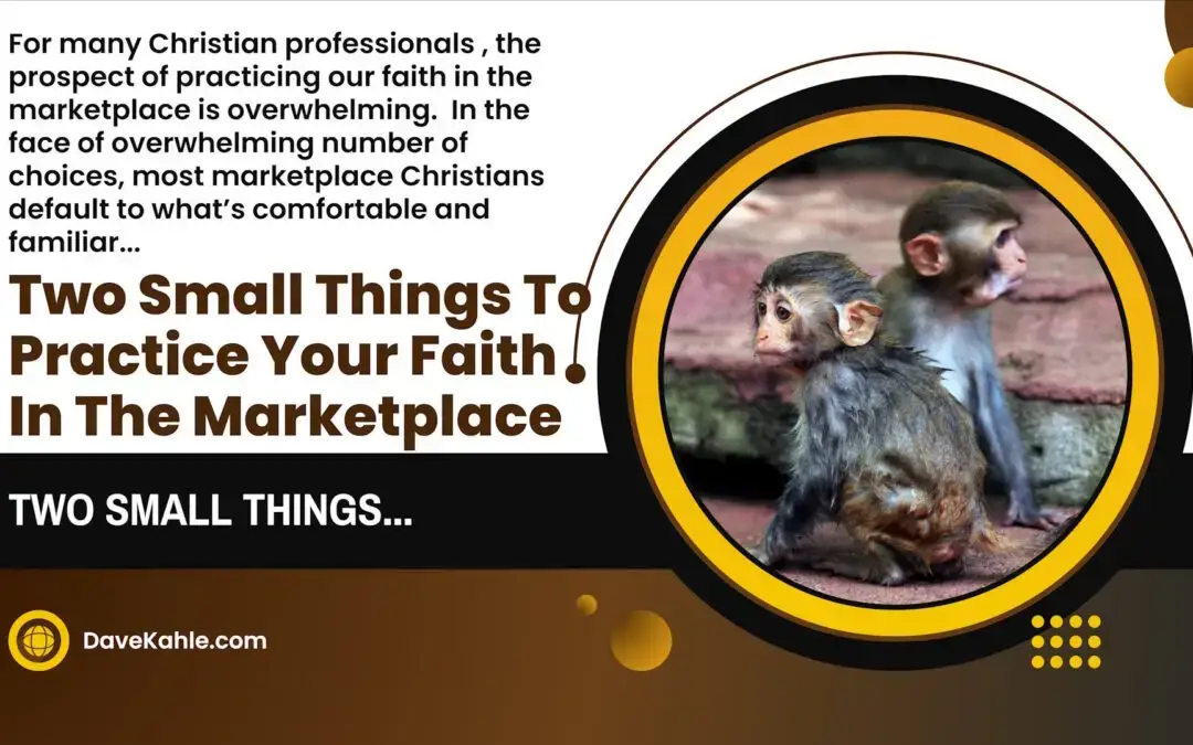 Two Small Things You Can Do to Practice Your Faith in the Marketplace
