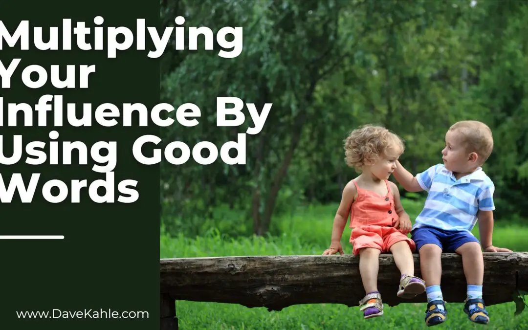 Multiplying Your Influence by Using Good Words