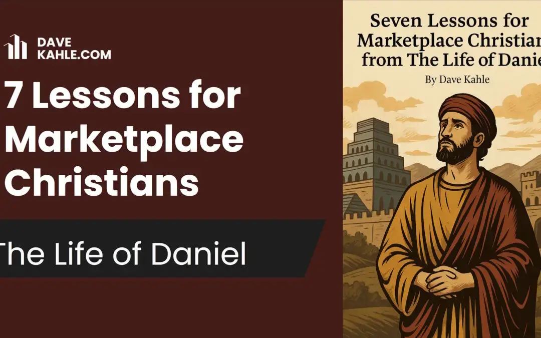 Seven Lessons for Marketplace Christians from The Life of Daniel