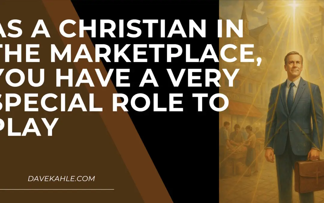 As a Christian in the Marketplace, You Have a Very Special Role to Play