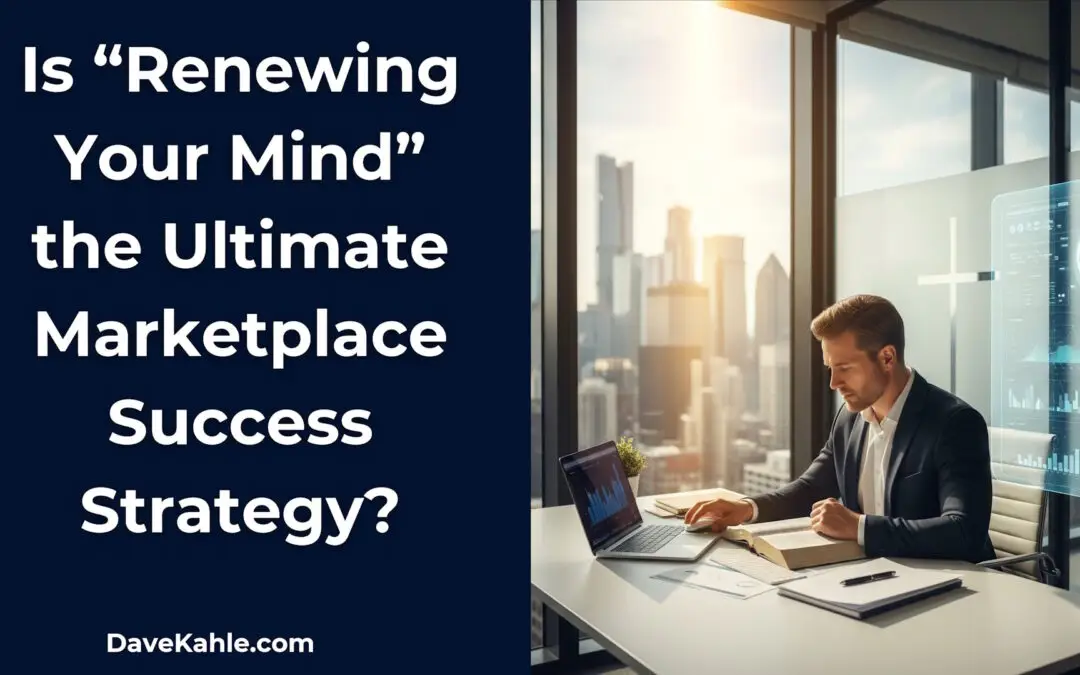 Is “Renewing Your Mind” the Ultimate Marketplace Success Strategy?