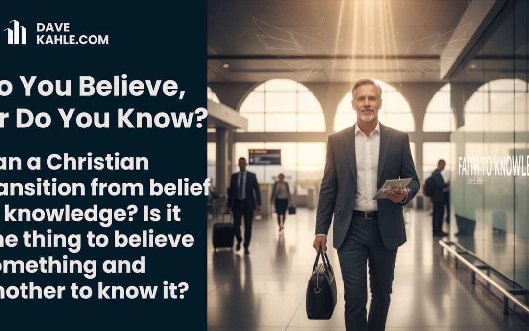Do You Believe, Or Do You Know?