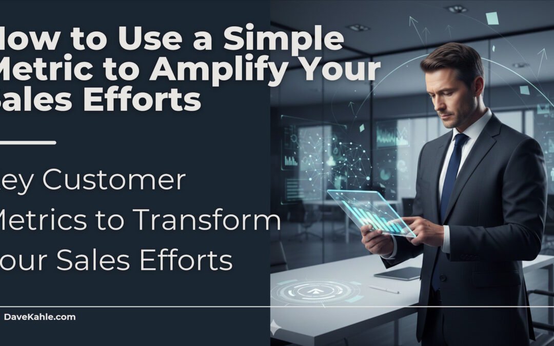 How to Use a Simple Metric to Amplify Your Sales Efforts