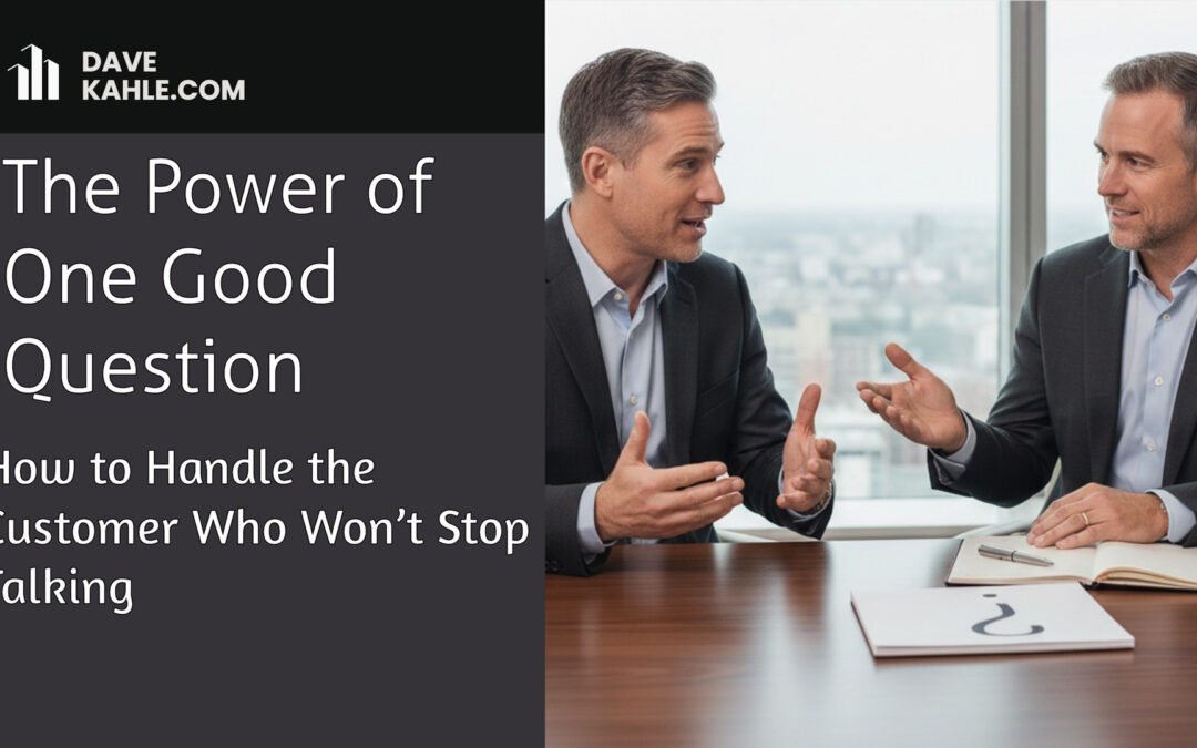 How to Handle the Sales Customer Who Won’t Stop Talking: The Power of One Good Question
