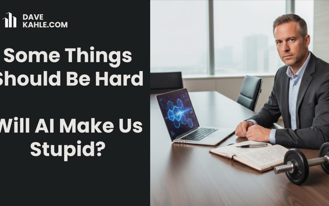 Some Things Should Be Hard. Will AI Make Us Stupid?