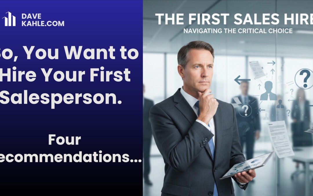 So, You Want to Hire Your First Salesperson.  Four Recommendations: